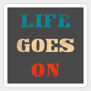 Life goes on typography Magnet